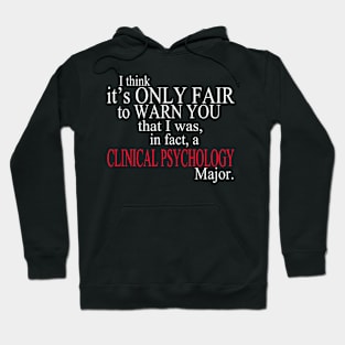 I Think It’s Only Fair To Warn You That I Was In Fact A Clinical Psychology Major Hoodie